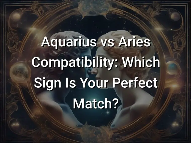 Aquarius vs Aries Compatibility: Which Sign Is Your Perfect Match?