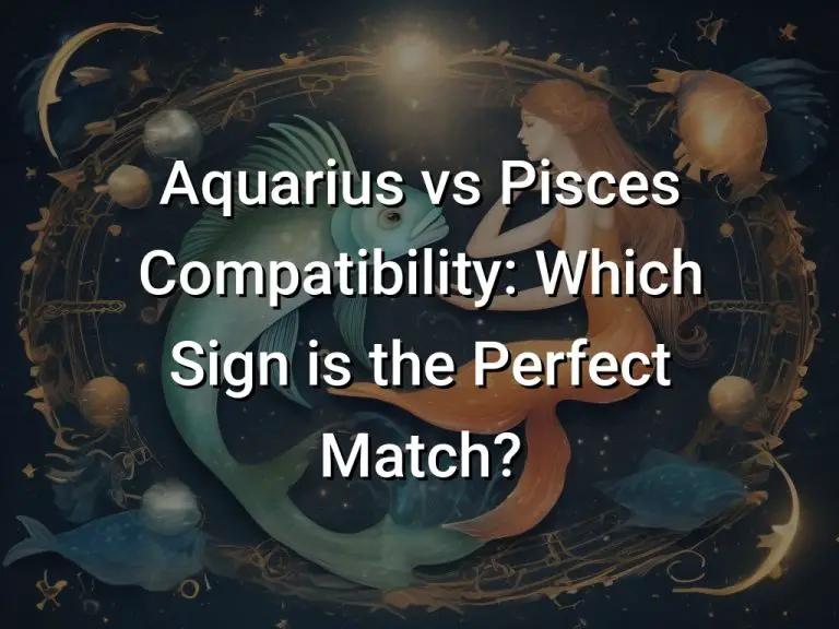 Aquarius vs Pisces Compatibility: Which Sign is the Perfect Match?