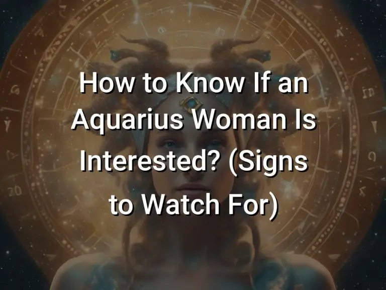 How to Know If an Aquarius Woman Is Interested? (Signs to Watch For)