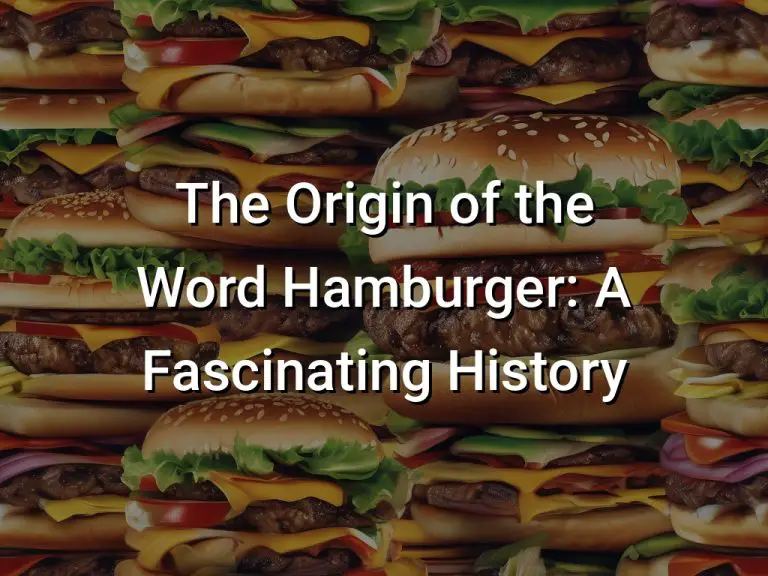 The Origin of the Word Hamburger: A Fascinating History