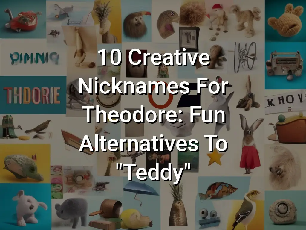 10-creative-nicknames-for-theodore-fun-alternatives-to-teddy