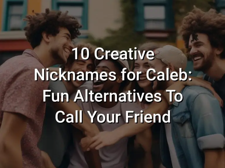 10 Creative Nicknames for Caleb: Fun Alternatives To Call Your Friend