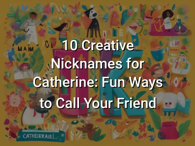 10 Creative Nicknames for Catherine: Fun Ways to Call Your Friend