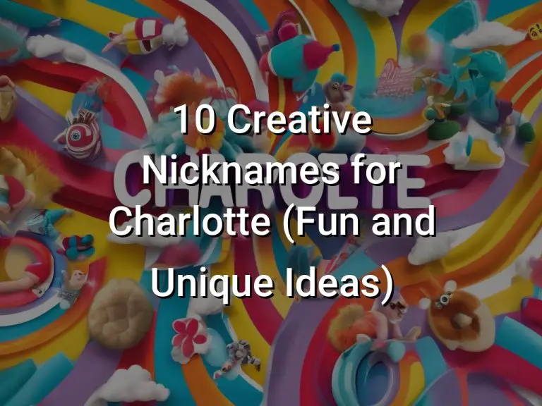 10 Creative Nicknames for Charlotte (Fun and Unique Ideas)