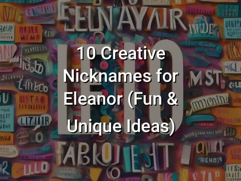 10 Creative Nicknames for Eleanor (Fun & Unique Ideas)