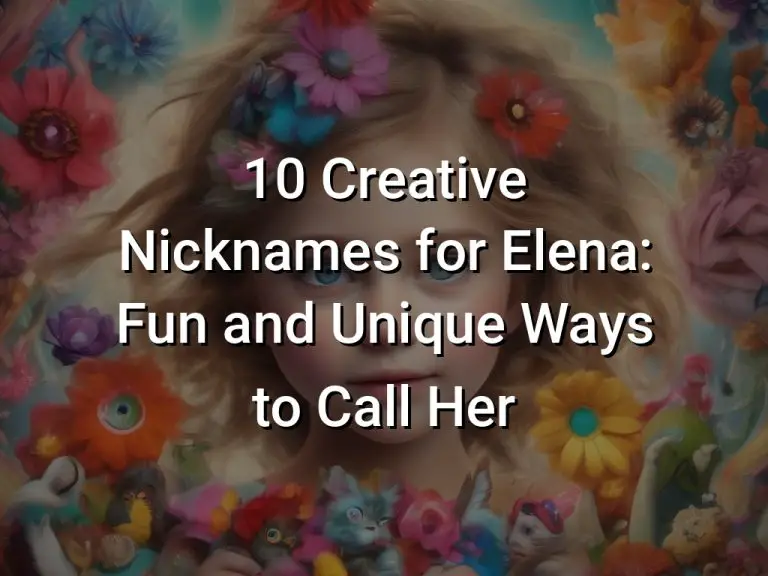 10 Creative Nicknames for Elena: Fun and Unique Ways to Call Her