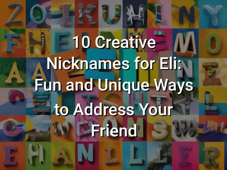 10 Creative Nicknames for Eli: Fun and Unique Ways to Address Your Friend
