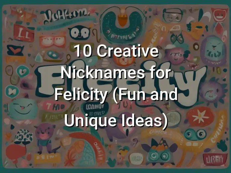 10 Creative Nicknames for Felicity (Fun and Unique Ideas)