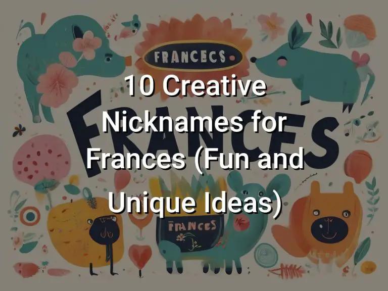 10 Creative Nicknames for Frances (Fun and Unique Ideas)