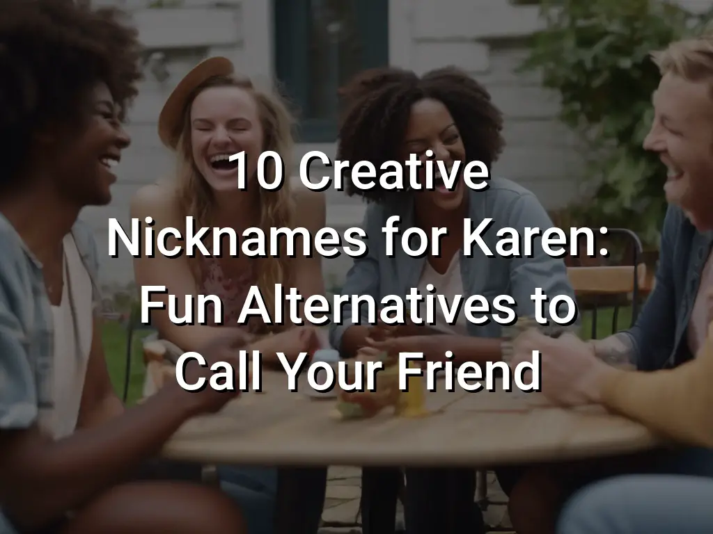 10-creative-nicknames-for-karen-fun-alternatives-to-call-your-friend