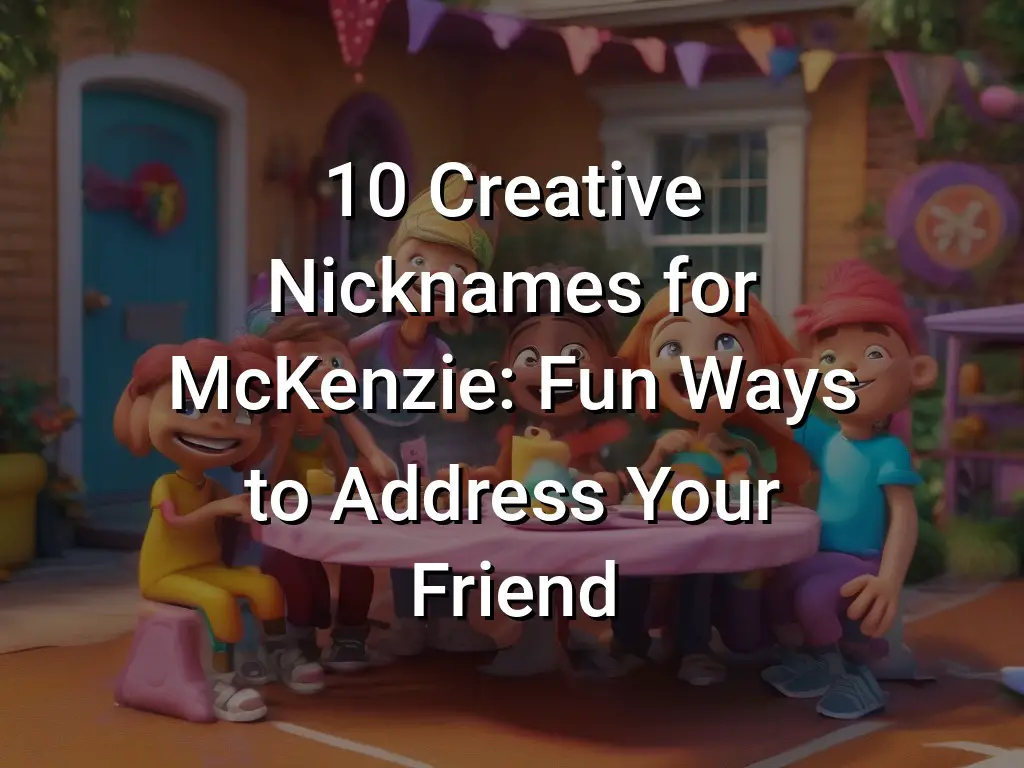 10 Creative Nicknames For McKenzie: Fun Ways To Address Your Friend ...