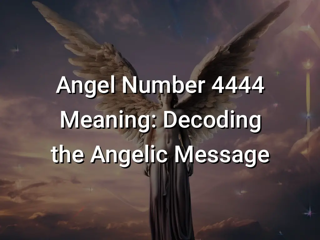 Angel Number 4444 Meaning: Decoding The Angelic Message - Symbol Genie