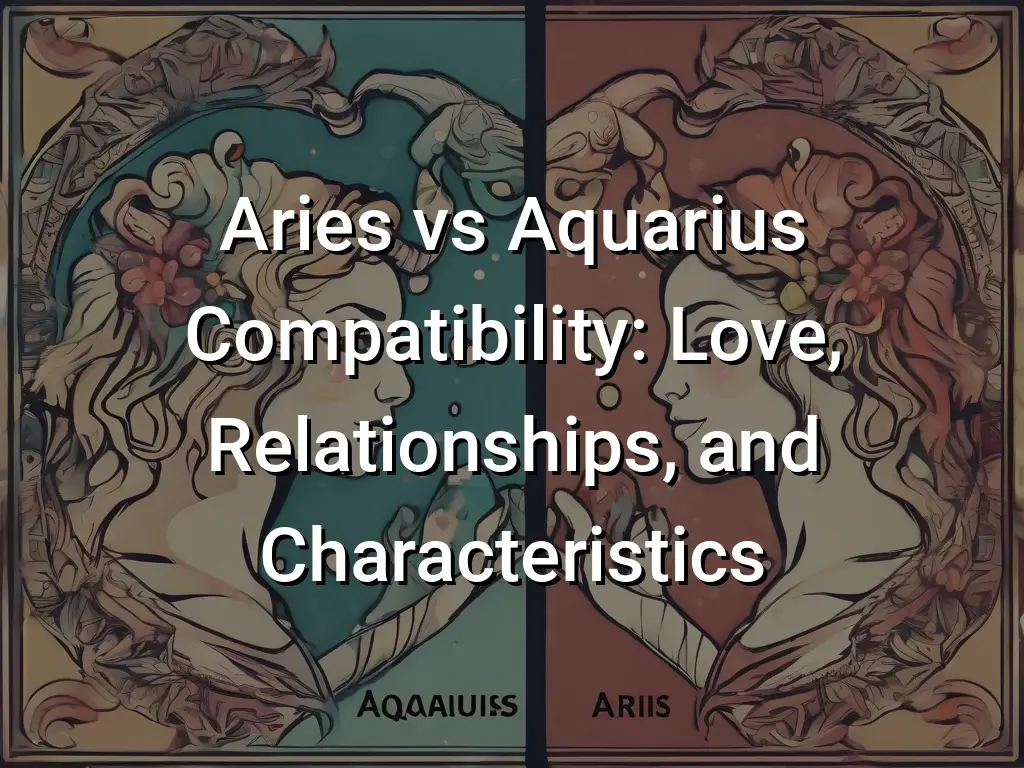 Aries Vs Aquarius Compatibility Love Relationships And Characteristics ...