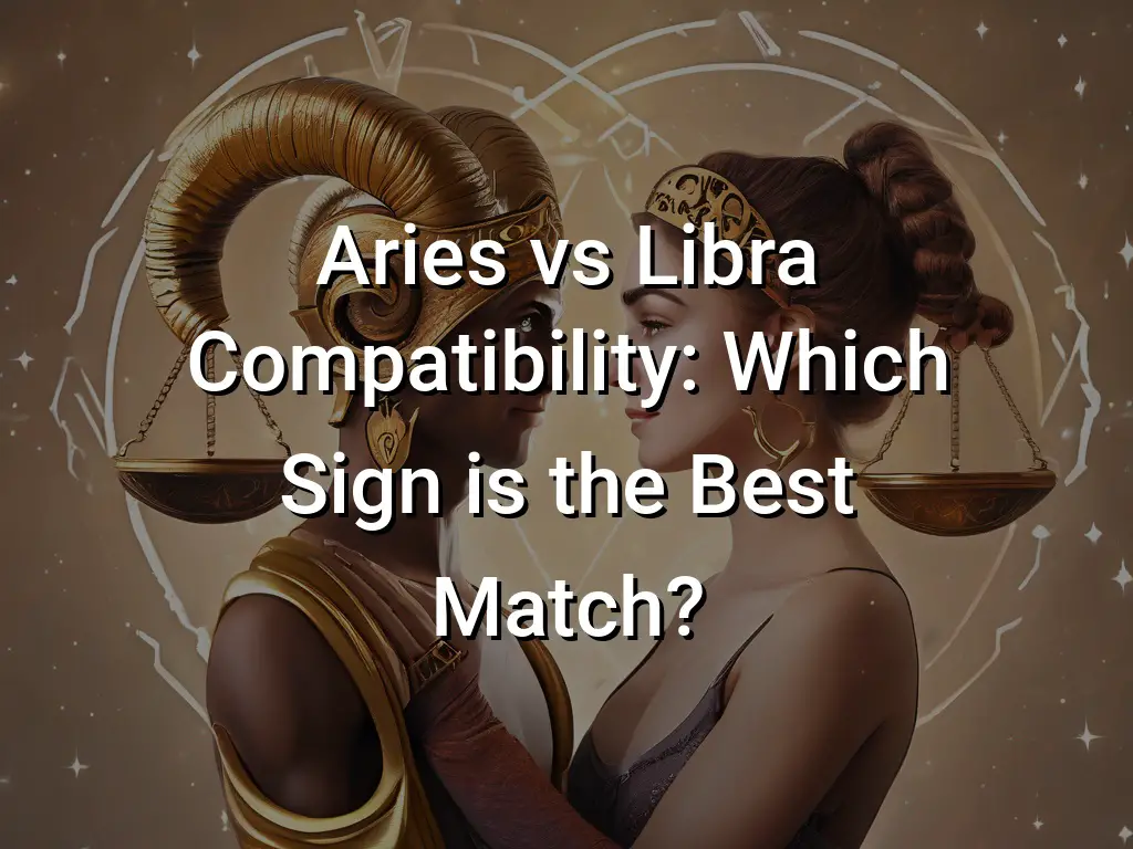 Aries vs Libra Compatibility Which Sign is the Best Match - Symbol Genie