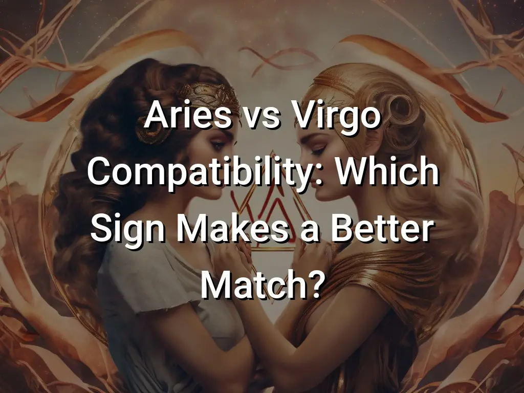 Aries vs Virgo Compatibility Which Sign Makes a Better Match - Symbol Genie