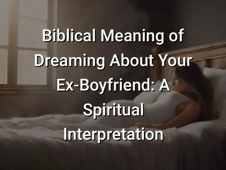 Biblical Meaning of Dreaming About Your Ex-Boyfriend: A Spiritual Interpretation