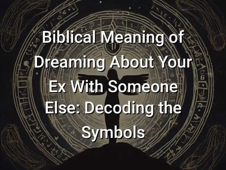 Biblical Meaning of Dreaming About Your Ex With Someone Else: Decoding the Symbols