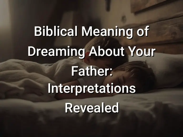 Biblical Meaning of Dreaming About Your Father: Interpretations Revealed