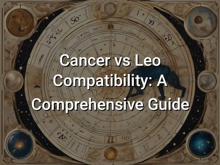 Cancer vs Leo Compatibility: A Comprehensive Guide