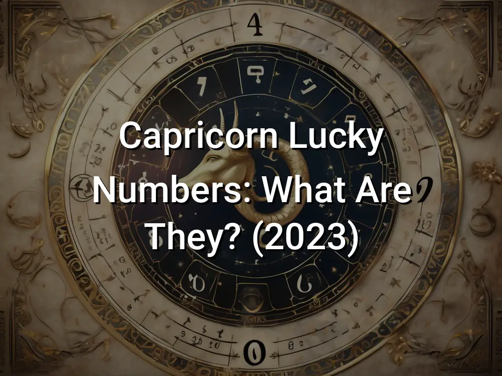 Capricorn Lucky Numbers What Are They? (2023) Symbol Genie