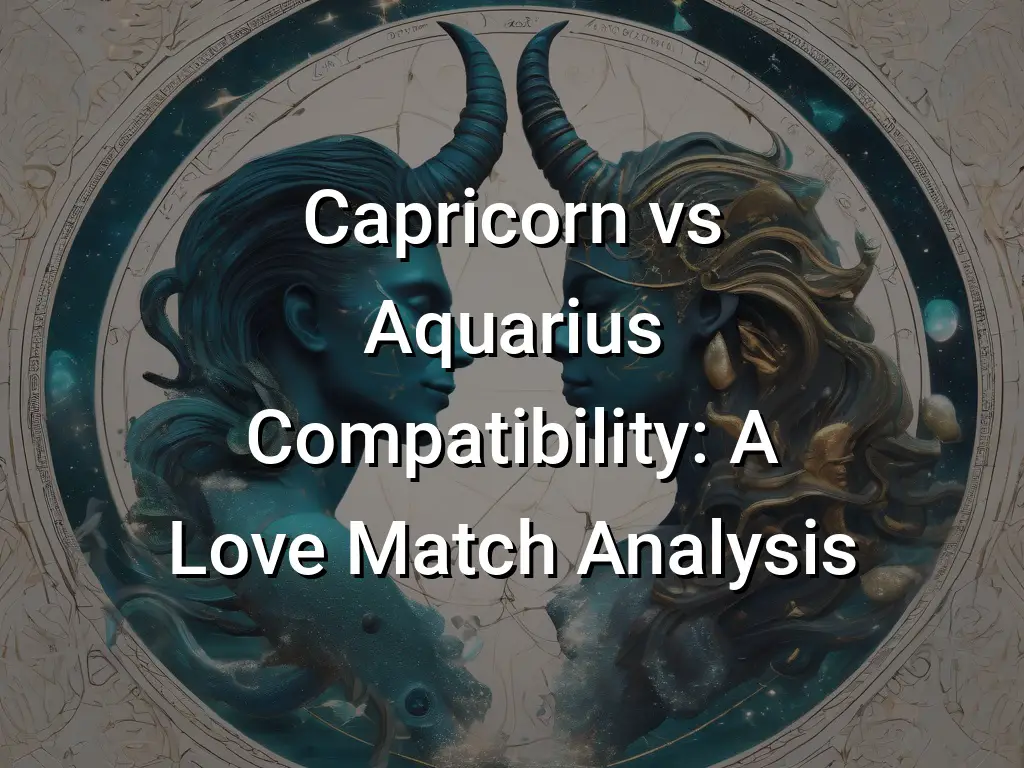 Capricorn Vs Aquarius Compatibility: A Love Match Analysis - Symbol Genie