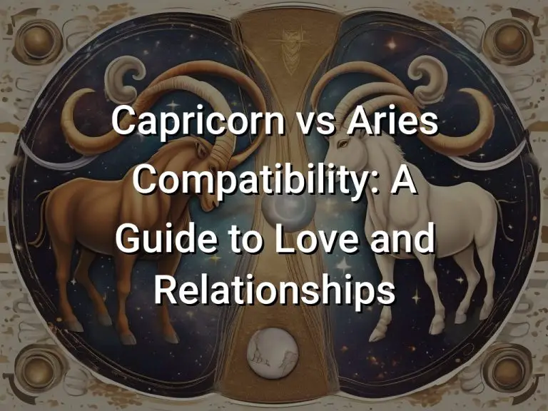 Capricorn vs Aries Compatibility: A Guide to Love and Relationships