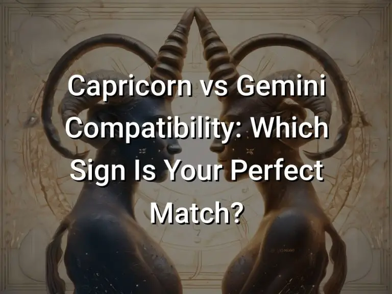 Capricorn vs Gemini Compatibility: Which Sign Is Your Perfect Match?