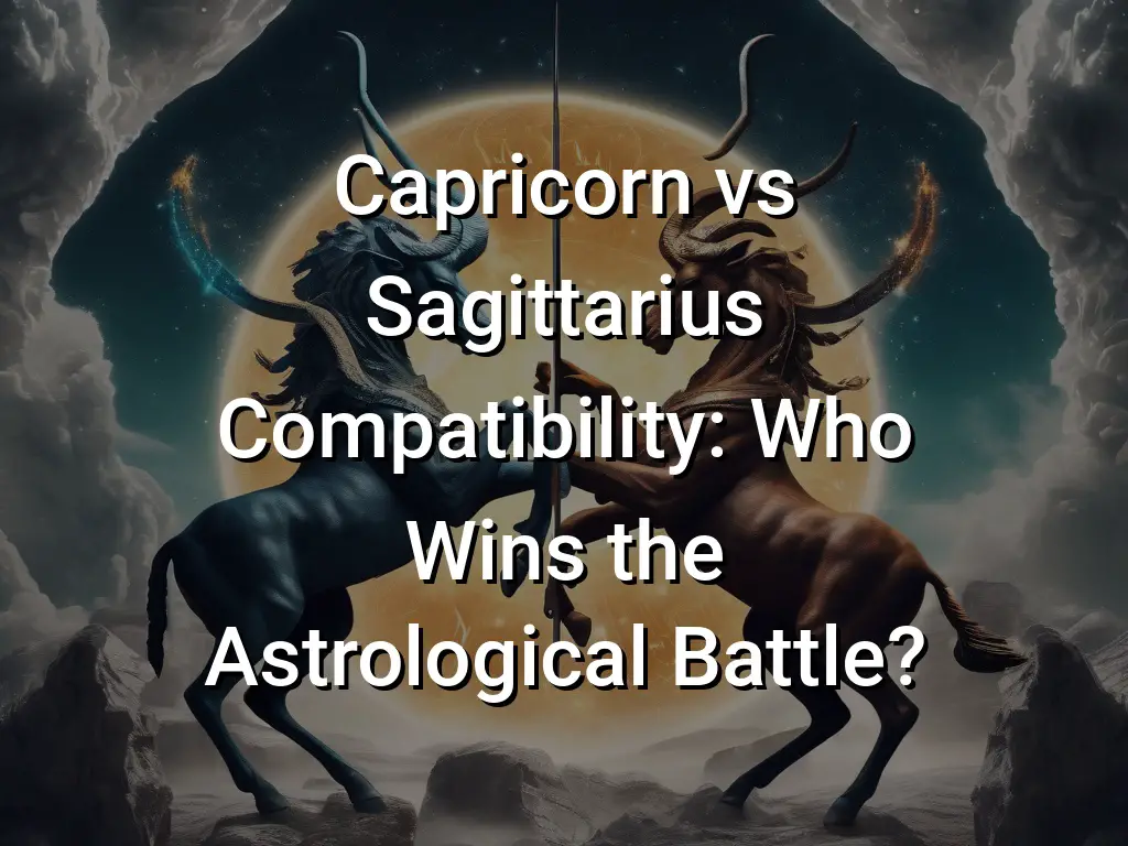 Capricorn vs Sagittarius Compatibility: Who Wins the Astrological ...