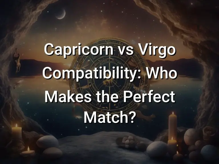 Capricorn vs Virgo Compatibility: Who Makes the Perfect Match?