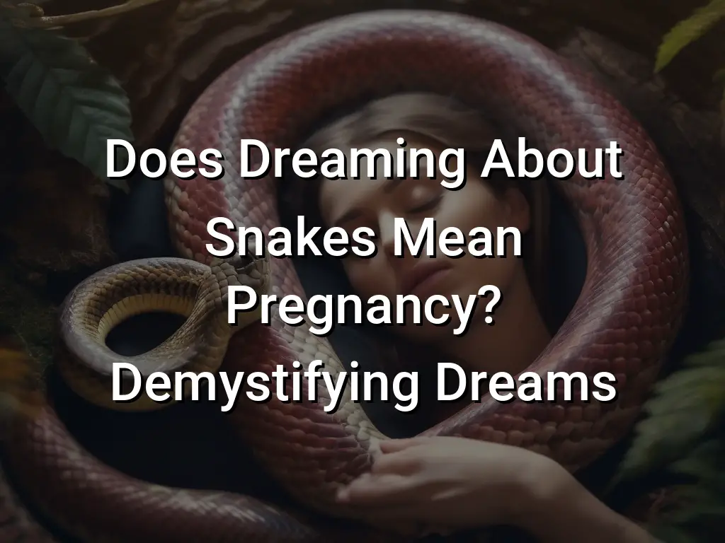 Does Dreaming About Snakes Mean Pregnancy? Demystifying Dreams - Symbol ...