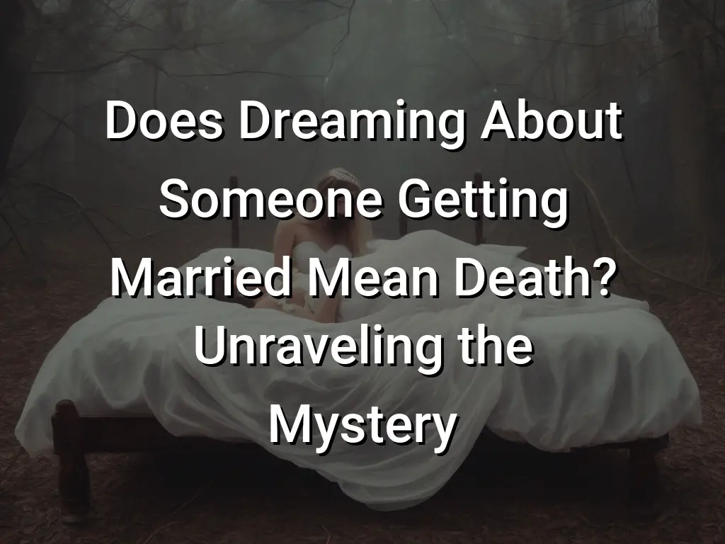 does-dreaming-about-someone-getting-married-mean-death-unraveling-the