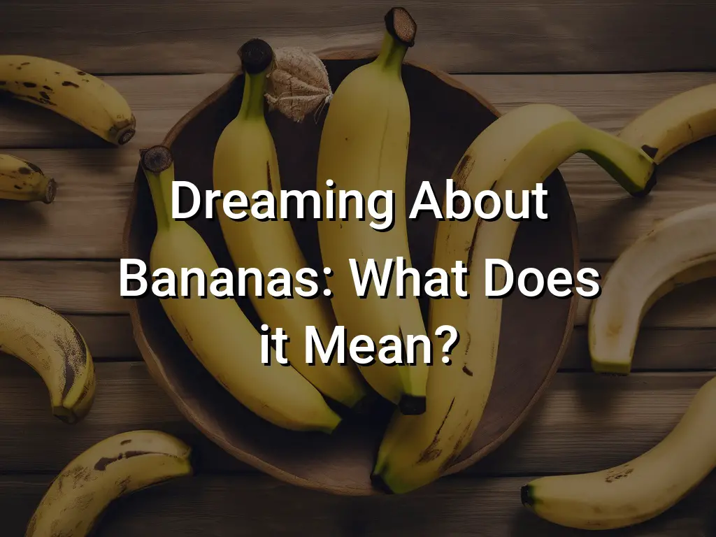 Dreaming About Bananas What Does it Mean? Symbol Genie