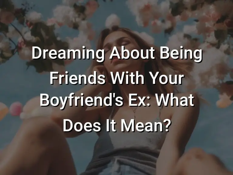 Dreaming About Being Friends With Your Boyfriend’s Ex: What Does It Mean?