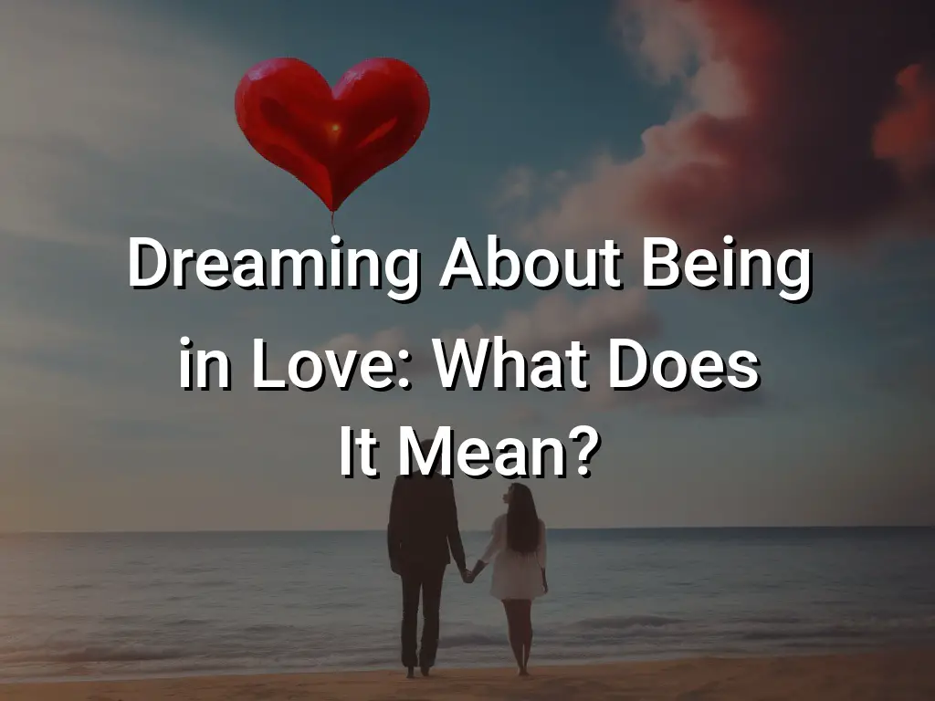Dreaming About Being in Love What Does It Mean? Symbol Genie