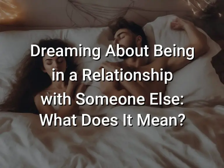 Dreaming About Being in a Relationship with Someone Else: What Does It Mean?