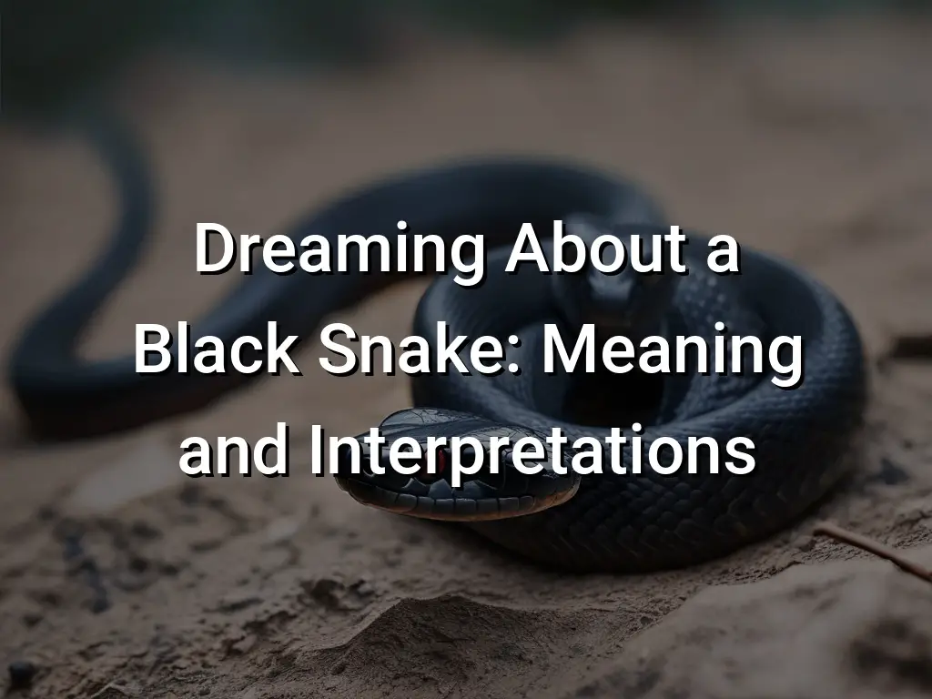 exploring-the-biblical-meaning-of-black-snakes-in-dreams