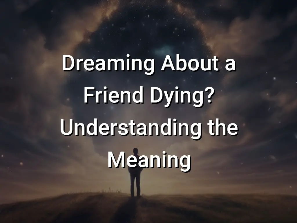 dreaming-about-a-friend-dying-understanding-the-meaning-symbol-genie