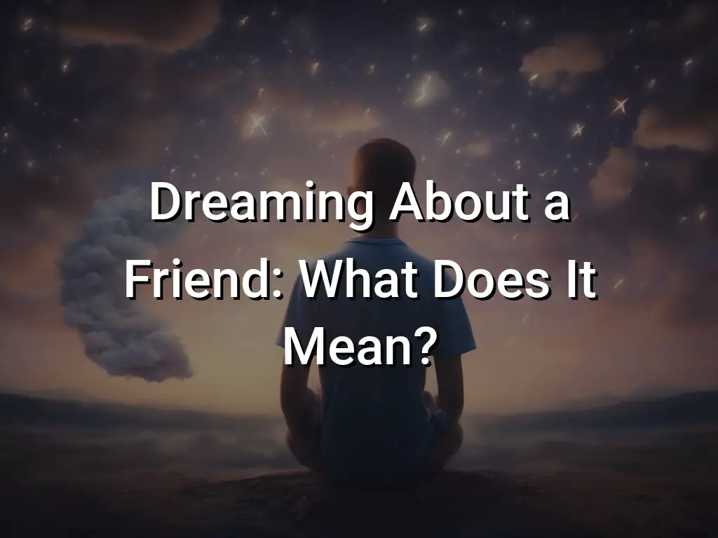 Dreaming About a Friend What Does It Mean? Symbol Genie