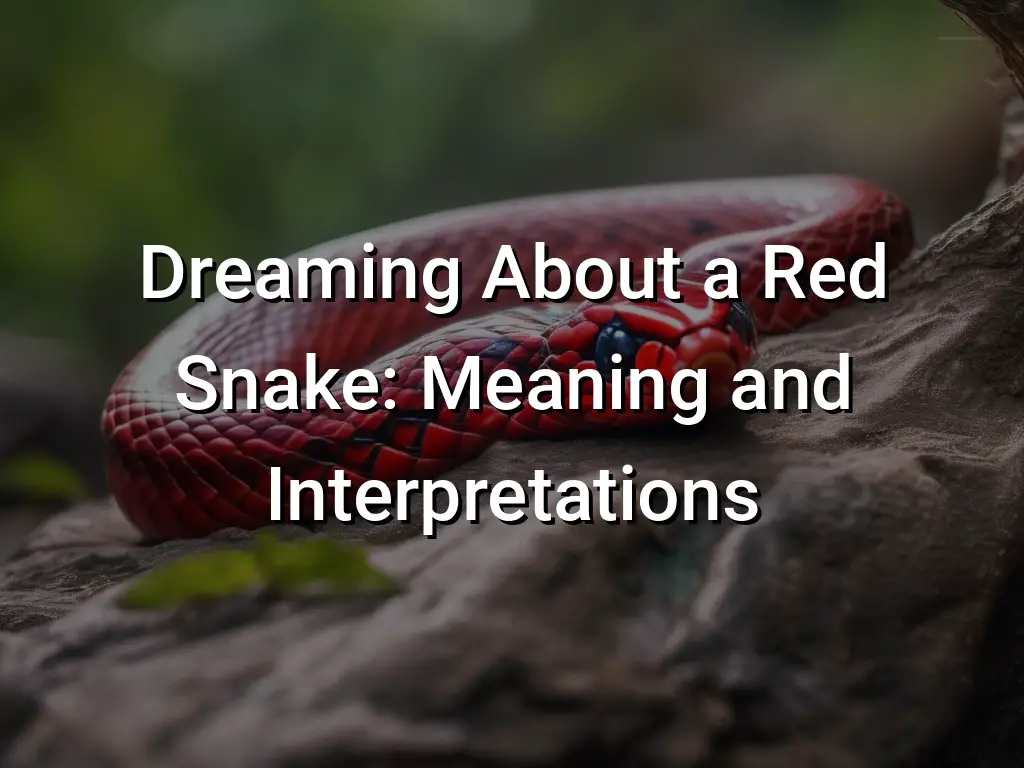 Dreaming About a Red Snake Meaning and Interpretations Symbol Genie