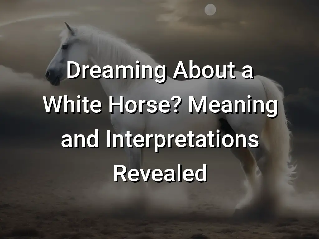 Dreaming About a White Horse? Meaning and Interpretations Revealed Symbol Genie