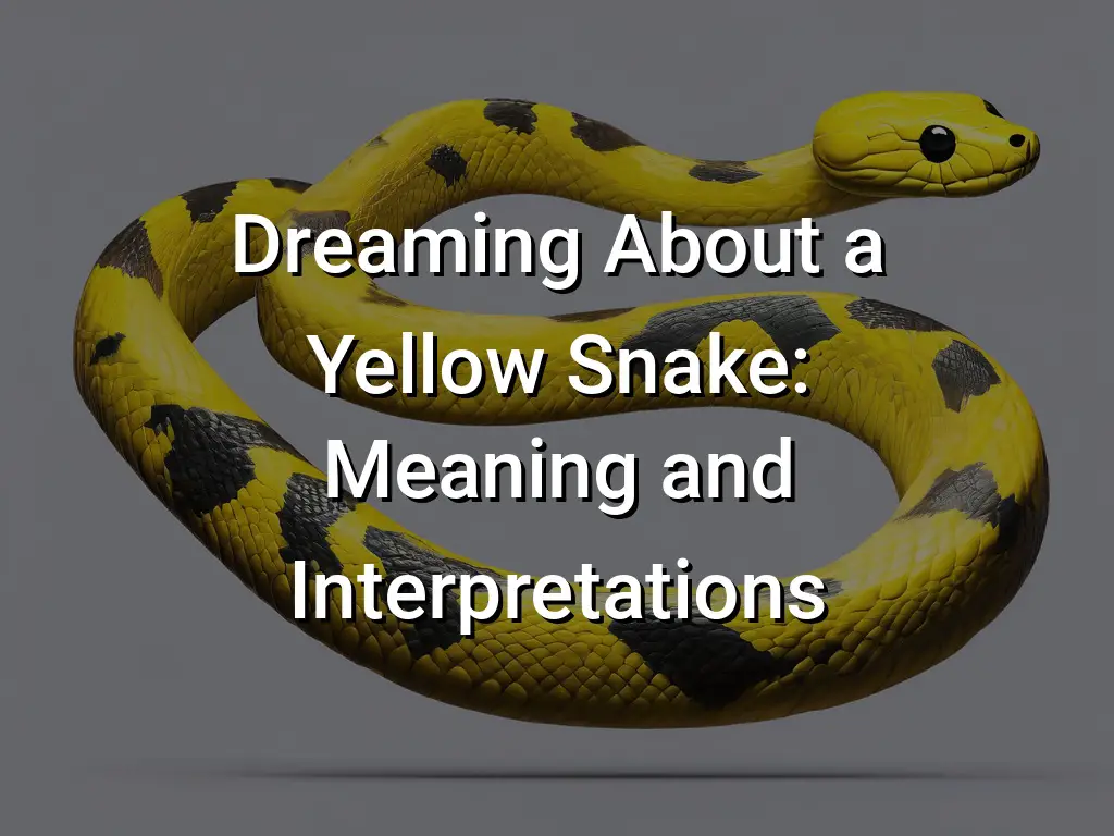 Dreaming About a Yellow Snake: Meaning and Interpretations - Symbol Genie