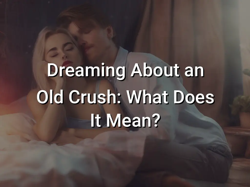 dreaming-about-an-old-crush-what-does-it-mean-symbol-genie