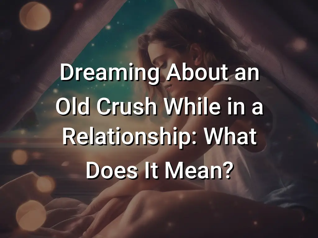 dreaming-about-an-old-crush-while-in-a-relationship-what-does-it-mean