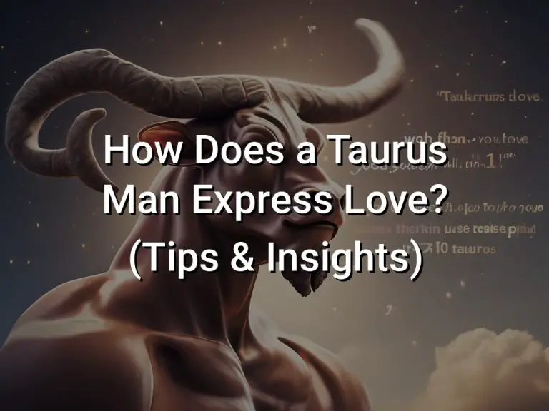 How Does a Taurus Man Express Love (Tips  Insights)