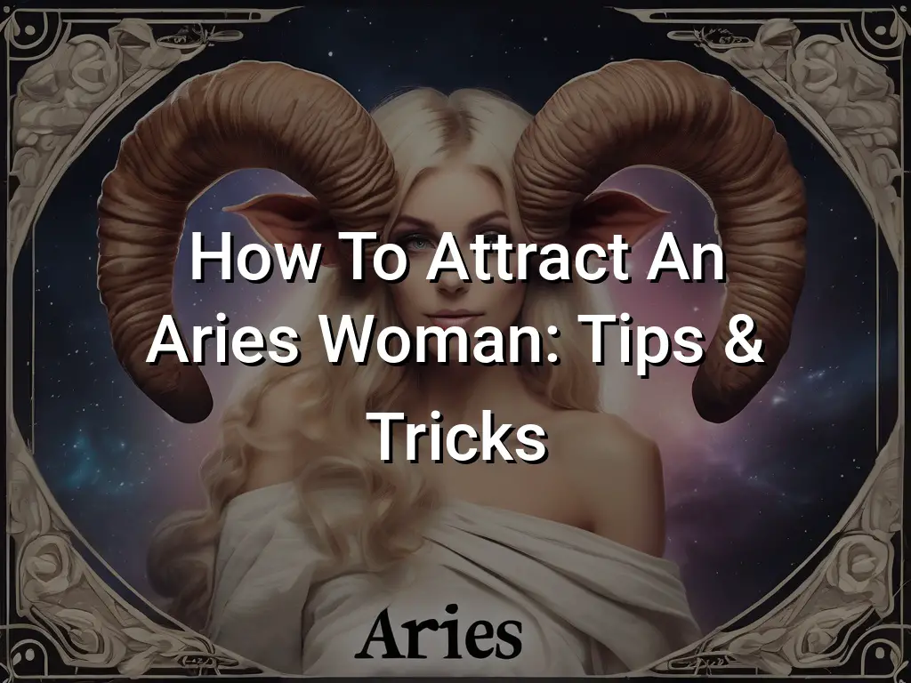 How To Attract An Aries Woman Tips Tricks - Symbol Genie
