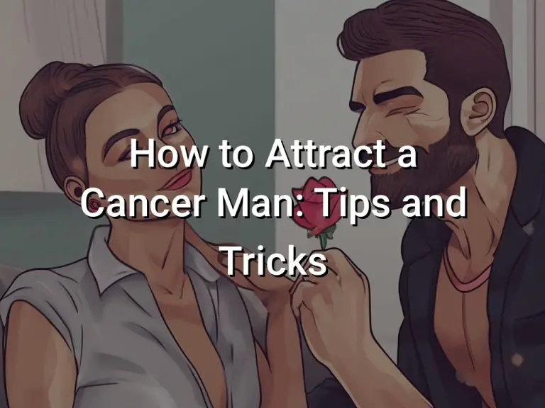 How to Attract a Cancer Man: Tips and Tricks