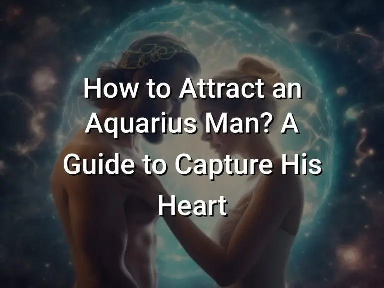 How to Attract an Aquarius Man? A Guide to Capture His Heart