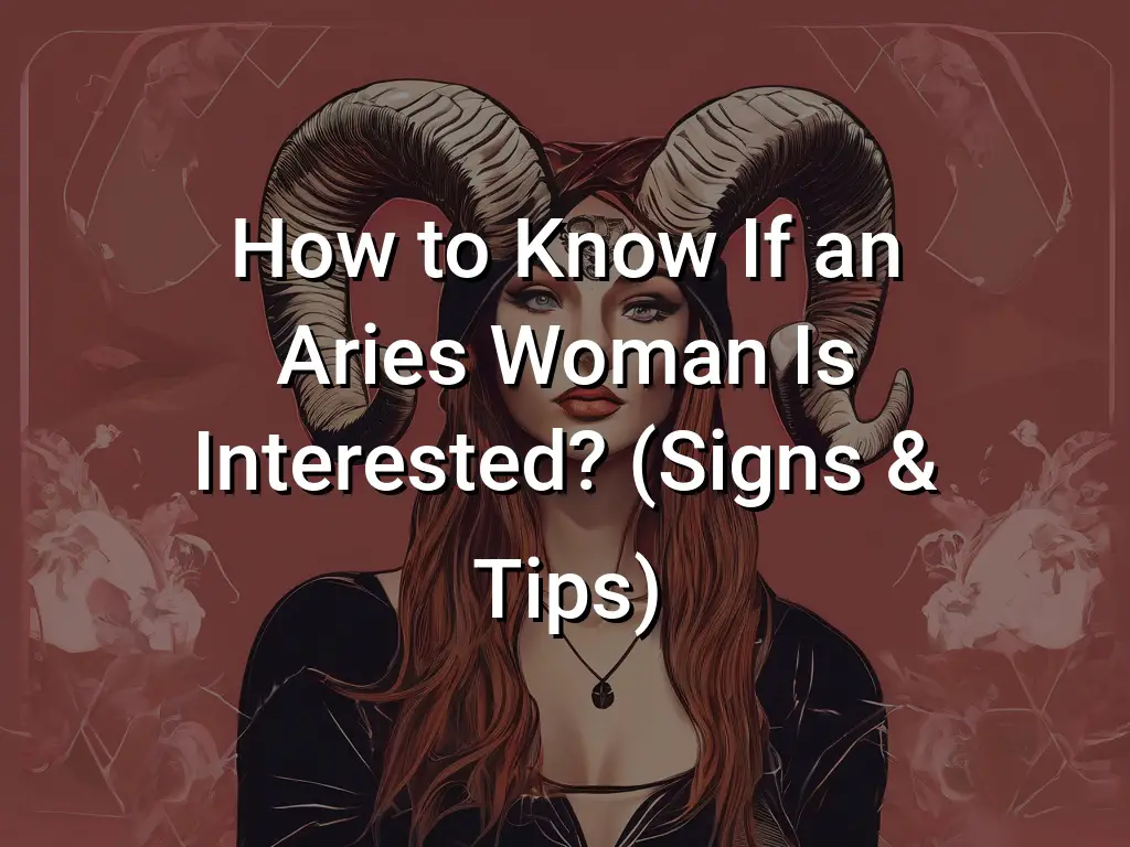 How to Know If an Aries Woman Is Interested (Signs Tips) - Symbol Genie