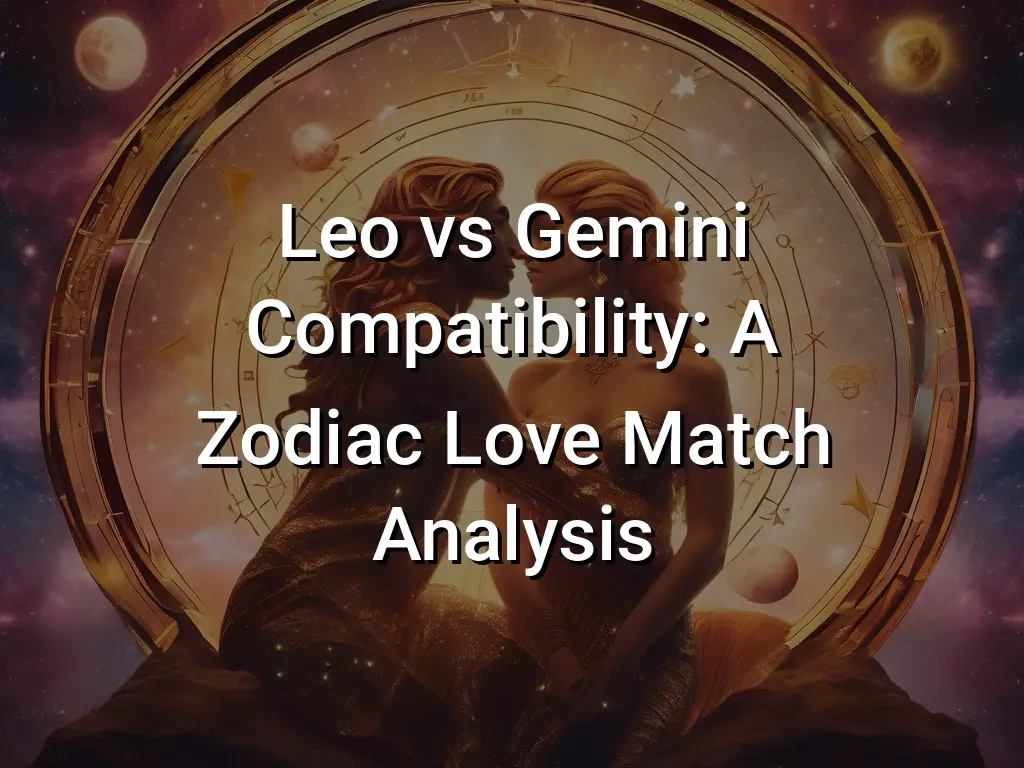 Leo Vs Gemini Compatibility: A Zodiac Love Match Analysis - Symbol Genie