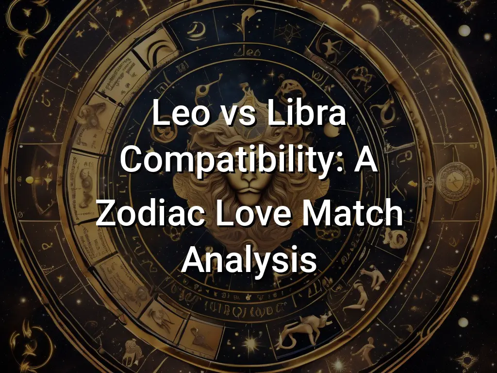 Leo vs Libra Compatibility: A Zodiac Love Match Analysis - Symbol Genie